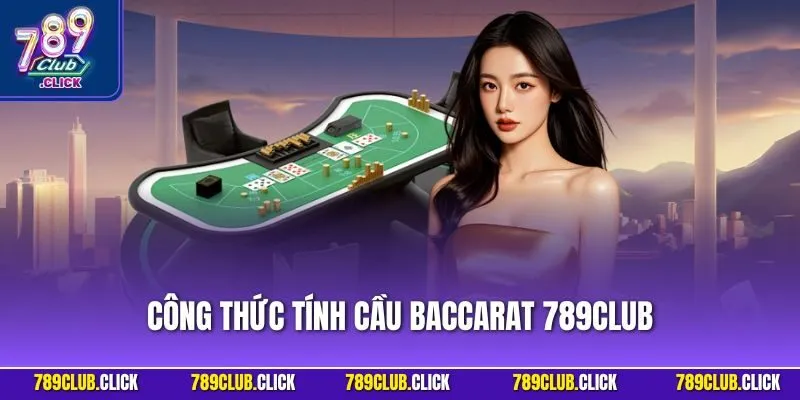 Công Thức Tính Cầu Baccarat 789CLUB