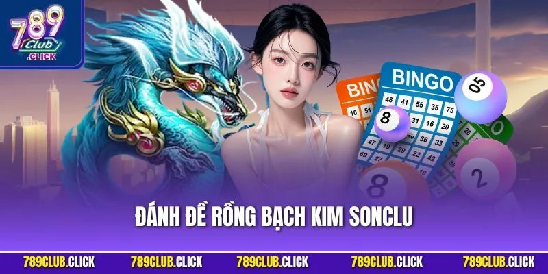 Đánh Đề Rồng Bạch Kim 789Club