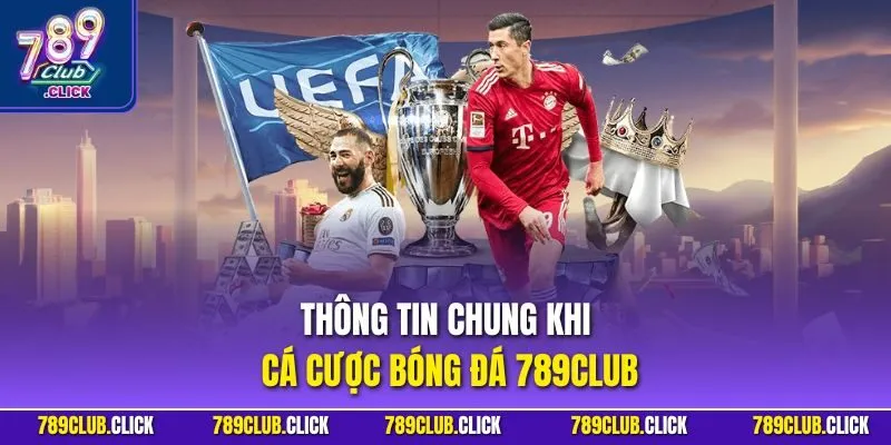 Thông tin chung khi cá cược bóng đá 789CLUB