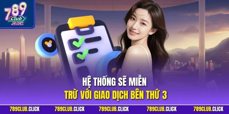 Hệ thống sẽ miễn trừ với giao dịch bên thứ 3