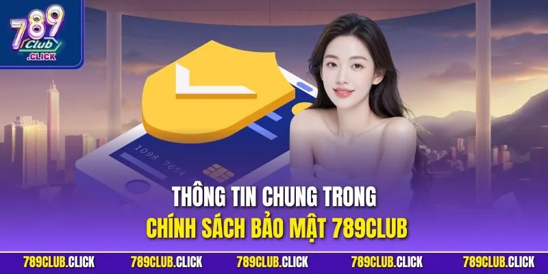 Thông tin chung trong chính sách bảo mật 789CLUB