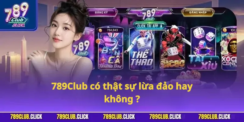 789Club có thật sự lừa đảo hay không ?